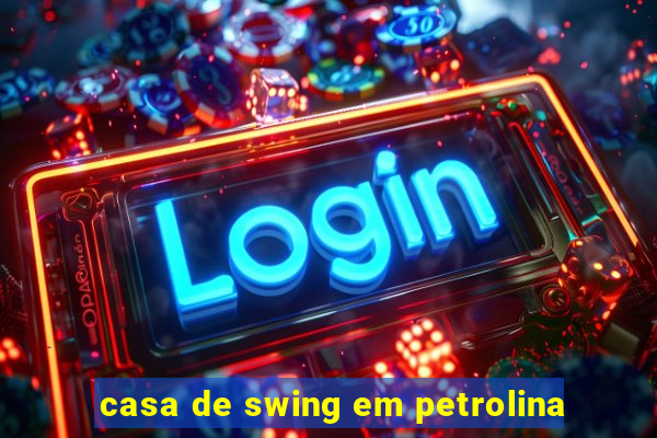 casa de swing em petrolina